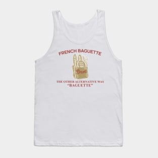 French Baguette The Other Alternative Was "Baguette" Tank Top